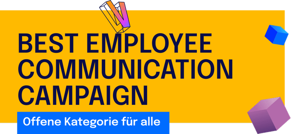 BEST EMPLOYEE COMMUNICATION CAMPAIGN: Wenn Botschaften bewegen und Menschen ins Handeln bringen.