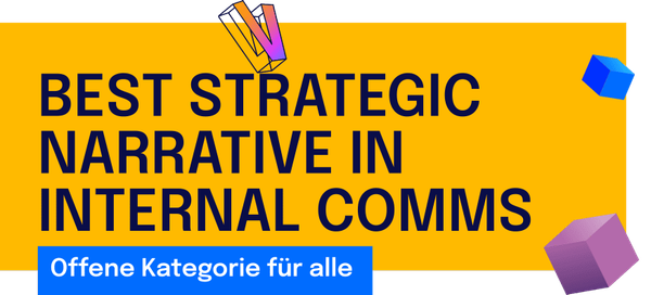 BEST STRATEGIC NARRATIVE IN INTERNAL COMMS: Geschichten, die Sinn stiften und Strategien, die verbinden.